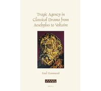 Tragic Agency in Classical Drama from Aeschylus to Voltaire: 451 (Faux Titre)