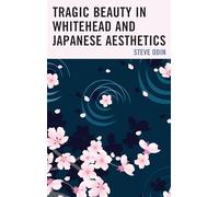 Tragic Beauty in Whitehead and Japanese Aesthetics (Contemporary Whitehead Studies)