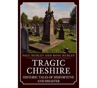 Tragic Cheshire : Historic Tales of Misfortune and Disaster