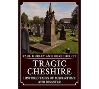 Tragic Cheshire: Historic Tales of Misfortune and Disaster