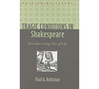 Tragic Conditions in Shakespeare - Disinheriting the Globe (Rethinking Theory)