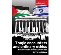 Tragic Encounters and Ordinary Ethics: Palestine-Israel in British Universities (New Ethnographies)