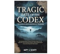 Tragic Fate of the Codex: The World's Most Mysterious Treasures: The Shocking Story of Heinrich Himmler’s Quest for the Holy Grail, How He Rewrote ... ... Discoveries, Politics, Facts, and Stories.)