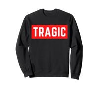 TRAGIC Funny Self-Deprecating Ironic Humor Minimal Statement Sweatshirt