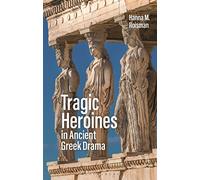 Tragic Heroines in Ancient Greek Drama