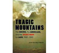 Tragic Mountains: Hmong, the Americans and the Secret Wars for Laos, 1942-92