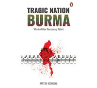 Tragic Nation Burma – Why and How Democracy Failed – Penguin Books