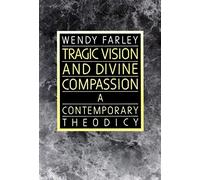 Tragic Vision and Divine Compassion: A Contemporary Theodicy