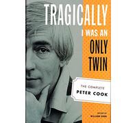Tragically I Was an Only Twin: The Complete Peter Cook