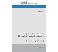 Tragische Existenz : zur Philosophie Martin Heideggers: [Reprint of the Original from 1935]