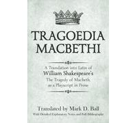Tragoedia Macbethi : A Translation into Latin of William Shakespeare's "Macbeth", as a Playscript in Prose