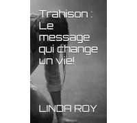 Trahison : Le message qui change un vie!: Sexe, Homme, Maîtresse, mensonge, danseuse (La trahison)