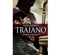 Traiano. Storia e segreti