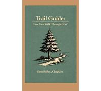 Trail Guide: How Men Walk Through Grief