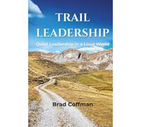 Trail Leadership: Quiet Leadership in a Loud World