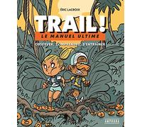 TRAIL ! - MANUEL ULTIME: Le manuel ultime : observer, comprendre, s'entraîner