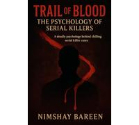 Trail of Blood: The Psychology of Serial Killers