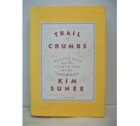 Trail of Crumbs: Hunger, Love and the Search for Home