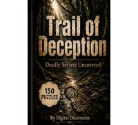 Trail of Deception, Deadly Secrets Uncovered: 150 Murder Mystery Word Search Puzzles to Solve - Find the Killer, Method, and Crime Scene in Every Case ... Logic Challenges, and Detective Deduction