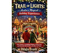 Trail of Lights: Austin’s Magical Holiday Experience: Your Guide to Twinkling Displays, Festive Fun, and Seasonal Adventures in the Heart of Texas