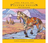 Trail of Painted Ponies Coloring Book: Native American Edition