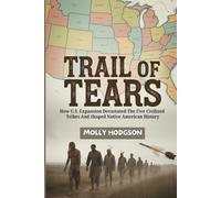 TRAIL OF TEARS: How U.S. Expansion Devastated The Five Civilized Tribes And Shaped Native American History (Echoes of Native America)