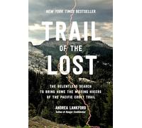 Trail of the Lost : The Relentless Search to Bring Home the Missing Hikers of the Pacific Crest Trail