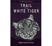 TRAIL OF THE WHITE TIGER: The White Tiger Chronicles - Book One
