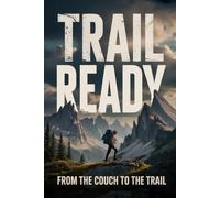 Trail Ready: From the Couch to the Trail (Becoming Trail Ready)