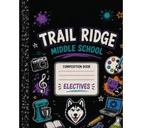 Trail Ridge Middle School Electives Composition Book: wide ruled notebook for notes, ideas, projects and creative thinking.