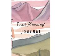 Trail Runner's Journal: A Full Year of Pages and Extras to Document Your Adventures.
