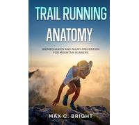Trail Running Anatomy: Biomechanics and Injury Prevention for Mountain Runners (Mountain Body)