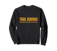 Trail Running Because Pavement Is Boring Pain and Dirt Sweatshirt