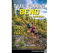 Trail Running Bend and Central Oregon: Great Loop Trails for Every Season