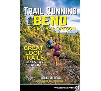 Trail Running Bend and Central Oregon: Great Loop Trails for Every Season