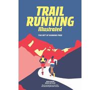 Trail Running Illustrated: The Art of Running Free