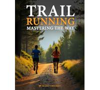 Trail Running: Mastering the Way