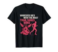 Trail Running: Whoever Dies With The Most Trail Shoes Wins T-Shirt