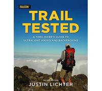 Trail Tested: A Thru-Hiker's Guide to Ultralight Hiking and Backpacking, 2nd Edition