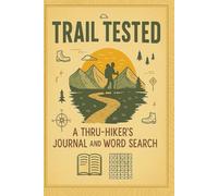 TRAIL TESTED : A THRU-HIKERS WORD SEARCH and JOURNAL: Puzzles and Reflections for Life on the Trail