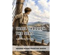 Trail Through the Seas - Book 5 by Damaris Peters: Grande Ronde Frontier Series - a story of Western Survival and Adventure (Grande Ronde Frontier Series - Oregon Trail Stories)