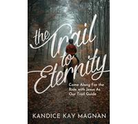 Trail to Eternity: Come Along for the Ride with Jesus as Our Trail Guide