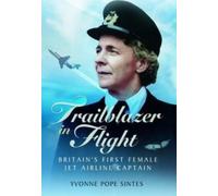 Trailblazer in Flight : Britain's First Female Jet Airline Captain