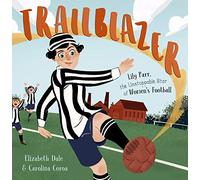 Trailblazer: Lily Parr, the Unstoppable Star of Women's Football.