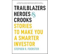 Trailblazers, Heroes, and Crooks: Stories to Make You a Smarter Investor