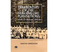 TRAILBLAZERS OF THE TRAVANCORE PLANTATIONS: Cheers to Unsung Heroes