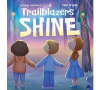 Trailblazers Shine: A Journey of Kindness, Friendship and Hope: 1 (Young Trailblazers)