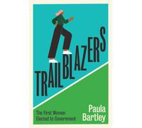Trailblazers : The First Women Elected to Government