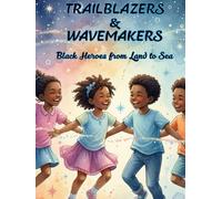 TRAILBLAZERS & WAVEMAKERS: Black Heroes from Land to Sea
