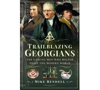 Trailblazing Georgians : The Unsung Men Who Helped Shape the Modern World